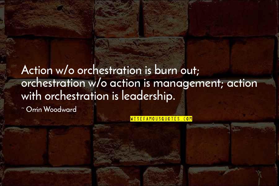 Generette Generators Quotes By Orrin Woodward: Action w/o orchestration is burn out; orchestration w/o