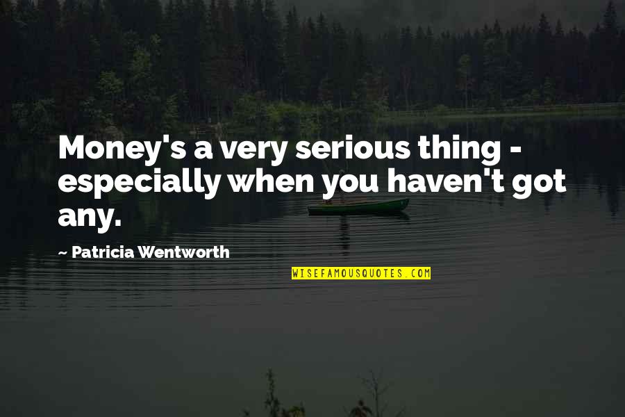 Generic Anime Quotes By Patricia Wentworth: Money's a very serious thing - especially when