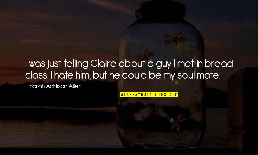 Generic Inspirational Quotes By Sarah Addison Allen: I was just telling Claire about a guy