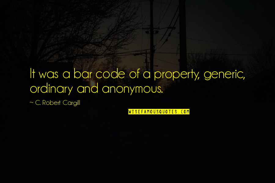 Generic Quotes By C. Robert Cargill: It was a bar code of a property,