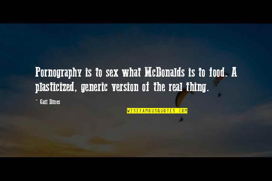 Generic Quotes By Gail Dines: Pornography is to sex what McDonalds is to