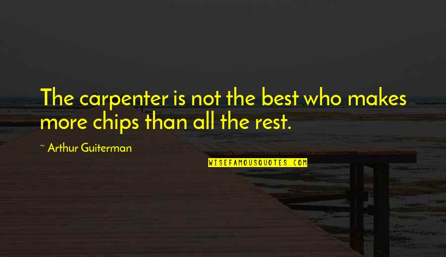 Generic Sympathy Quotes By Arthur Guiterman: The carpenter is not the best who makes