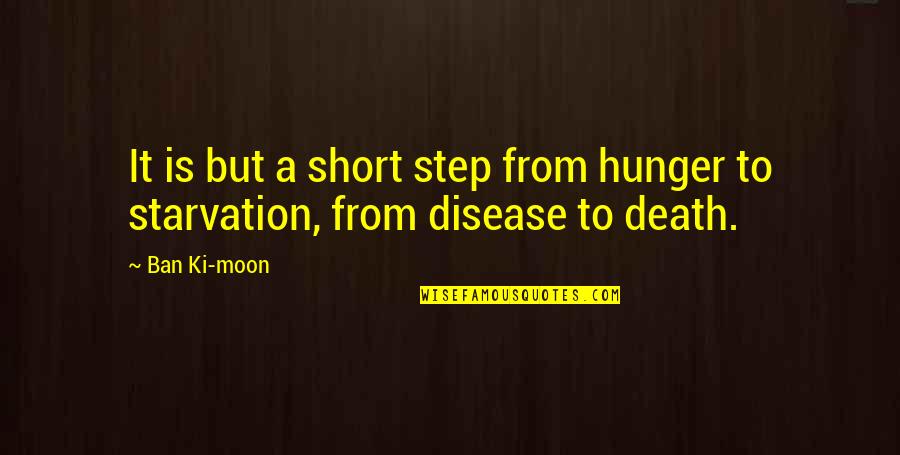 Generic Tattoo Quotes By Ban Ki-moon: It is but a short step from hunger