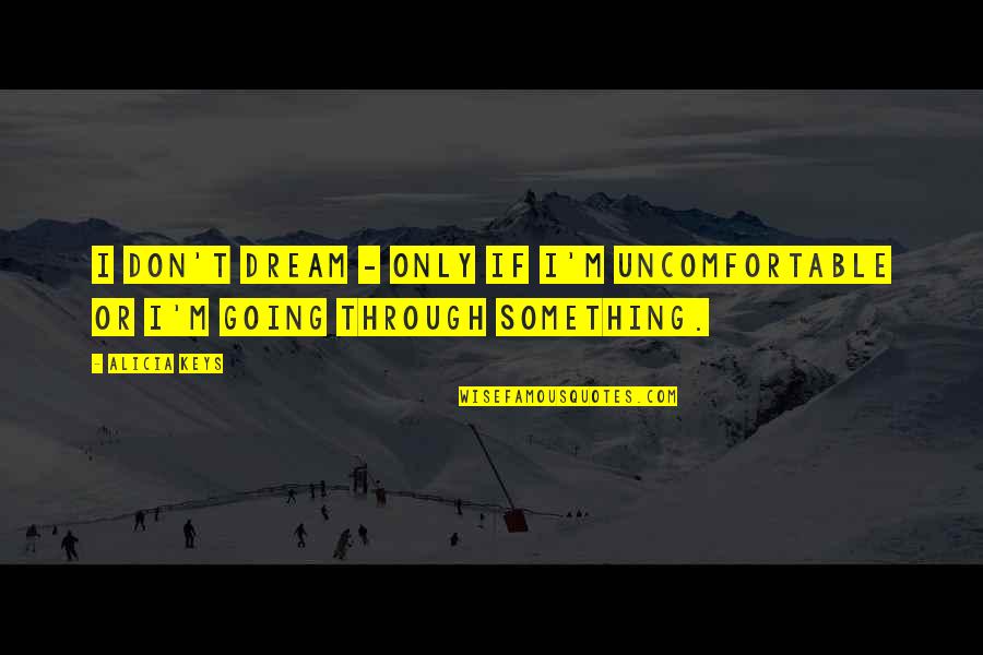 Generic Valentine Quotes By Alicia Keys: I don't dream - only if I'm uncomfortable