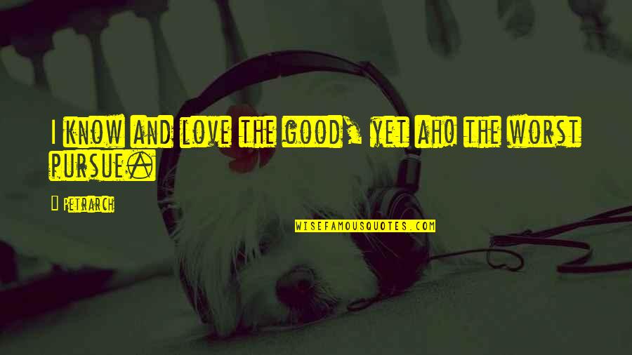 Generica Font Quotes By Petrarch: I know and love the good, yet ah!
