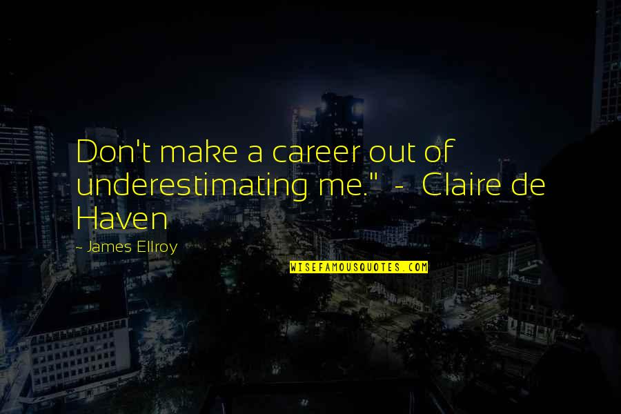 Generica Significado Quotes By James Ellroy: Don't make a career out of underestimating me."