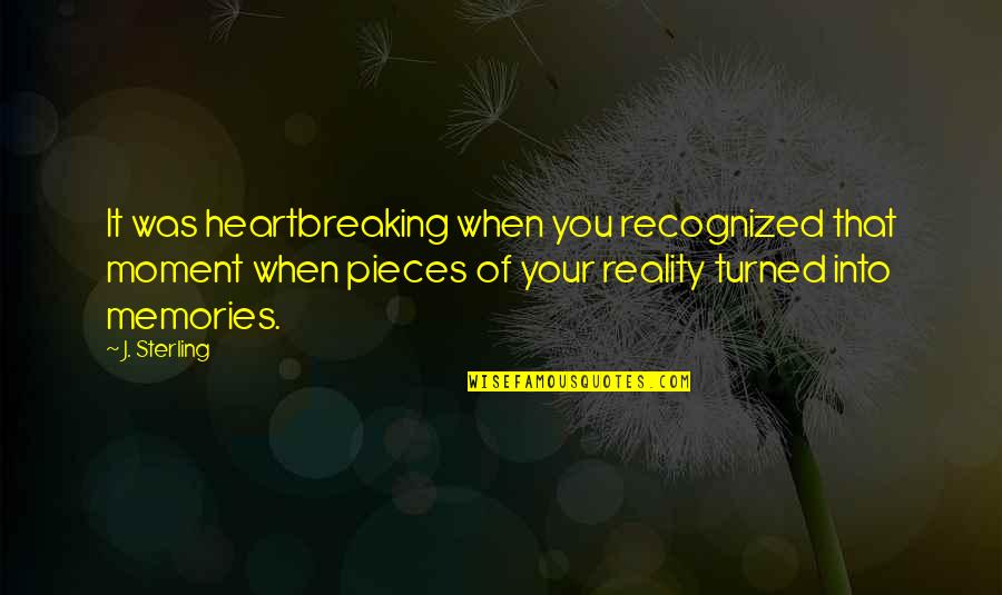 Generically Defined Quotes By J. Sterling: It was heartbreaking when you recognized that moment