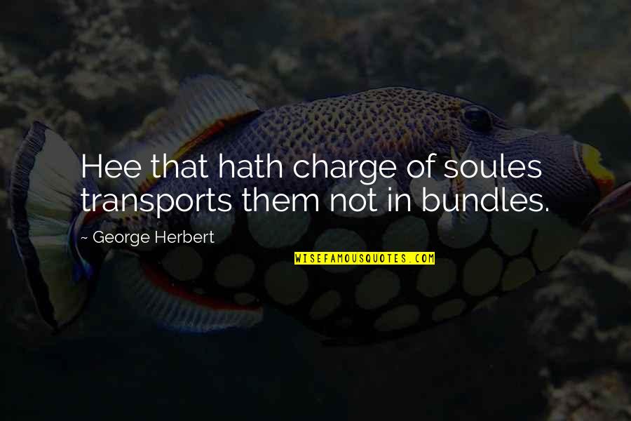 Generis Catering Quotes By George Herbert: Hee that hath charge of soules transports them Generis Catering Quotes By George Herbert: Hee that hath charge of soules transports them