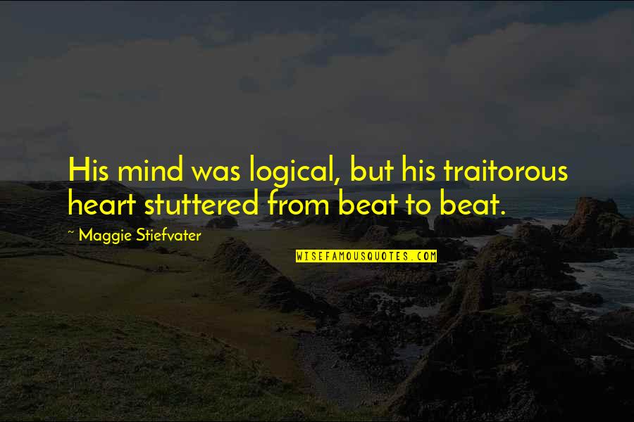 Generis Catering Quotes By Maggie Stiefvater: His mind was logical, but his traitorous heart Generis Catering Quotes By Maggie Stiefvater: His mind was logical, but his traitorous heart