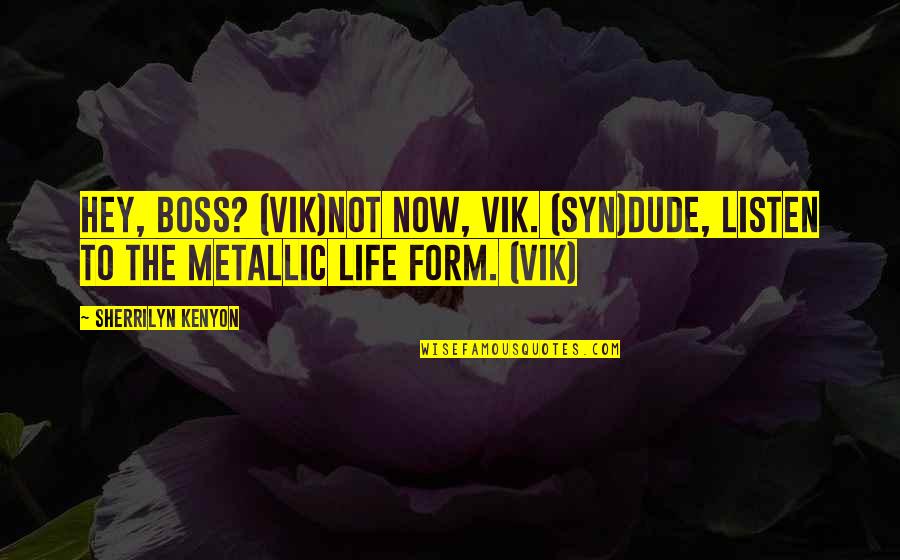 Generosidad Definicion Quotes By Sherrilyn Kenyon: Hey, boss? (Vik)Not now, Vik. (Syn)Dude, listen to