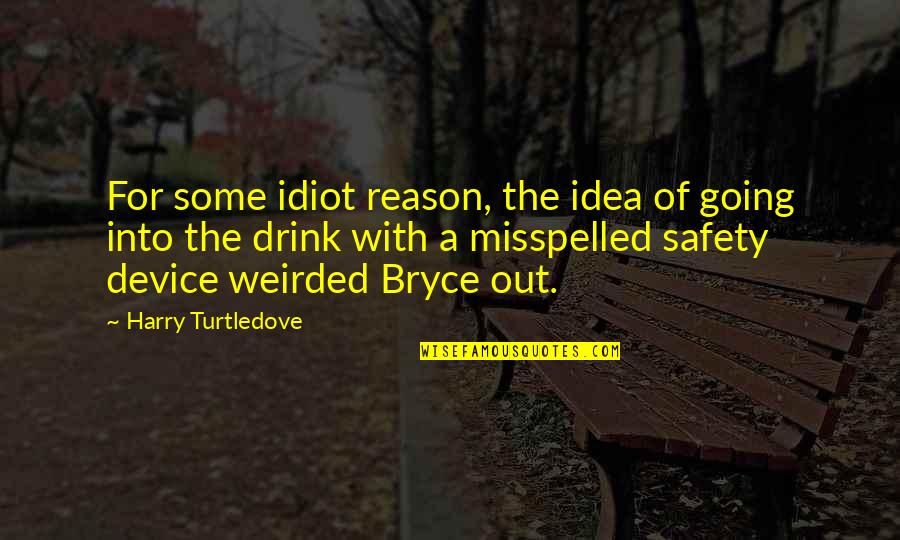 Generosidade Significado Quotes By Harry Turtledove: For some idiot reason, the idea of going Generosidade Significado Quotes By Harry Turtledove: For some idiot reason, the idea of going