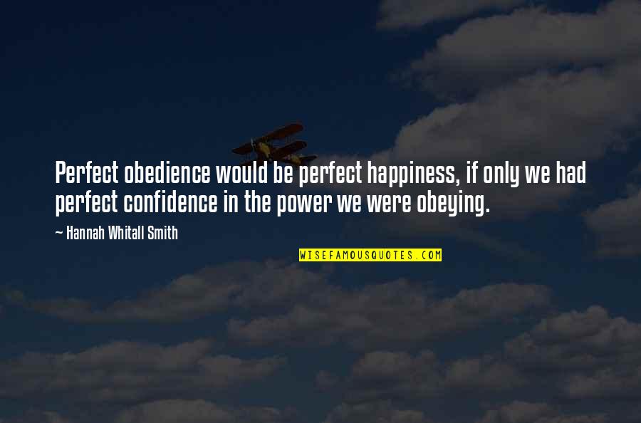 Generosite Quotes By Hannah Whitall Smith: Perfect obedience would be perfect happiness, if only