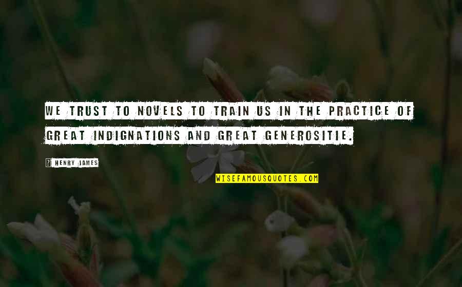 Generositie Quotes By Henry James: We trust to novels to train us in