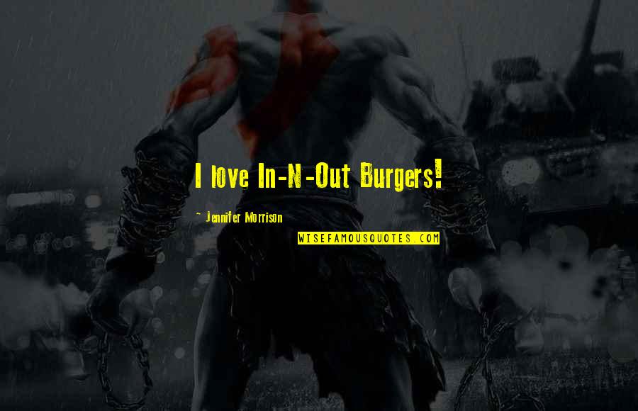 Generositie Quotes By Jennifer Morrison: I love In-N-Out Burgers!