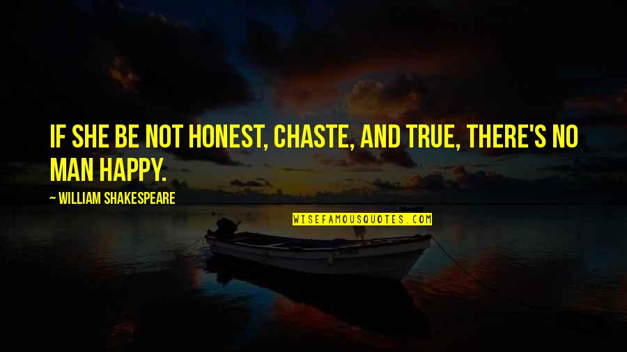 Generosity An Enhancement Quotes By William Shakespeare: If she be not honest, chaste, and true,