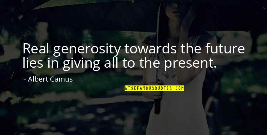 Generosity And Giving Quotes By Albert Camus: Real generosity towards the future lies in giving
