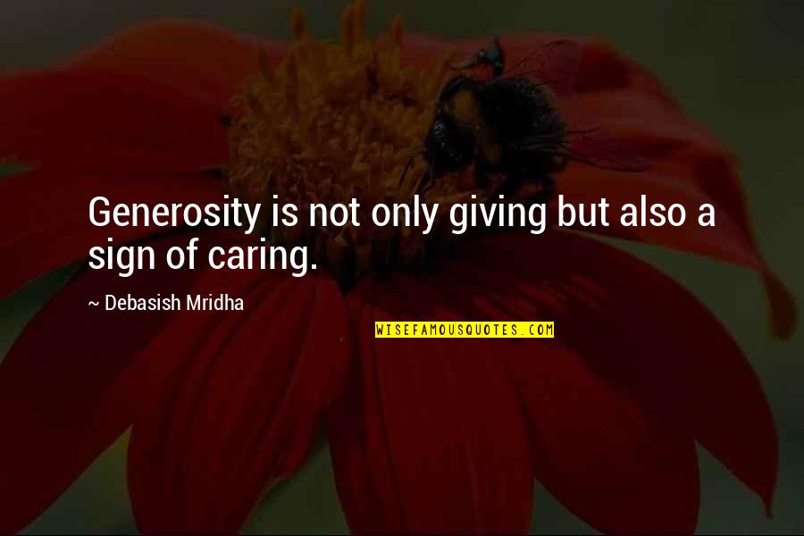 Generosity And Giving Quotes By Debasish Mridha: Generosity is not only giving but also a