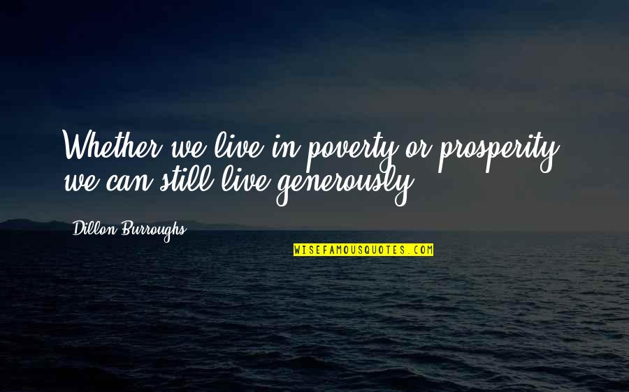 Generosity And Giving Quotes By Dillon Burroughs: Whether we live in poverty or prosperity, we