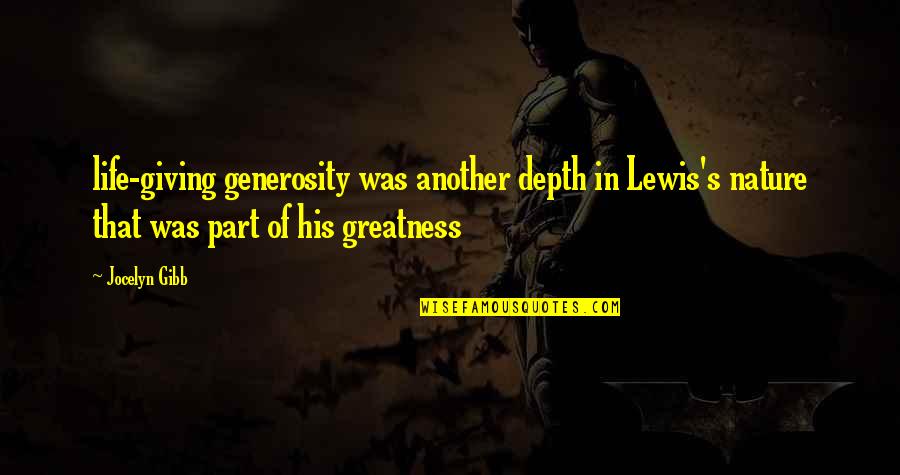 Generosity And Giving Quotes By Jocelyn Gibb: life-giving generosity was another depth in Lewis's nature