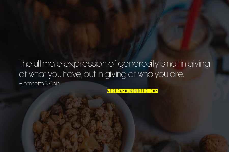 Generosity And Giving Quotes By Johnnetta B. Cole: The ultimate expression of generosity is not in