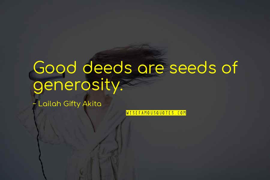 Generosity And Giving Quotes By Lailah Gifty Akita: Good deeds are seeds of generosity.