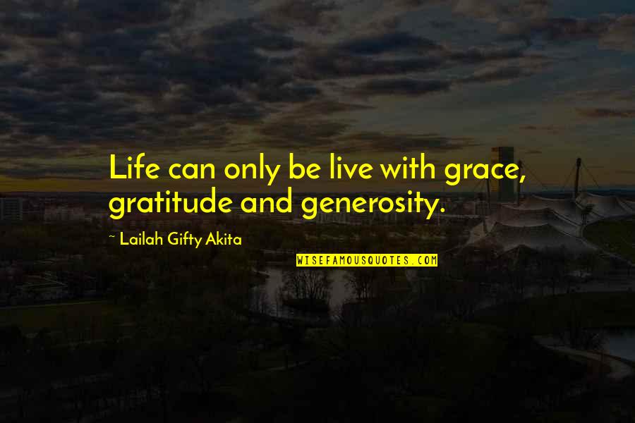 Generosity And Giving Quotes By Lailah Gifty Akita: Life can only be live with grace, gratitude