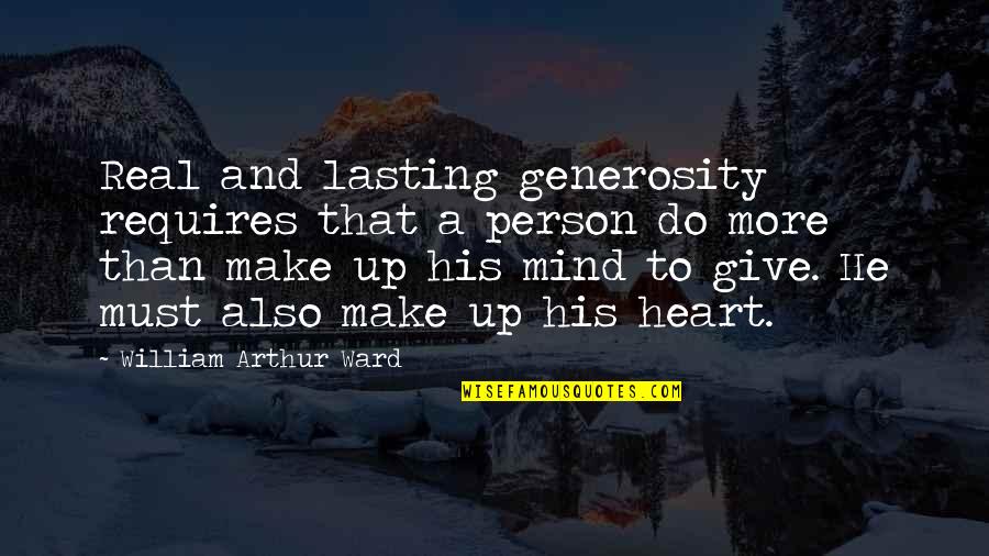 Generosity And Giving Quotes By William Arthur Ward: Real and lasting generosity requires that a person