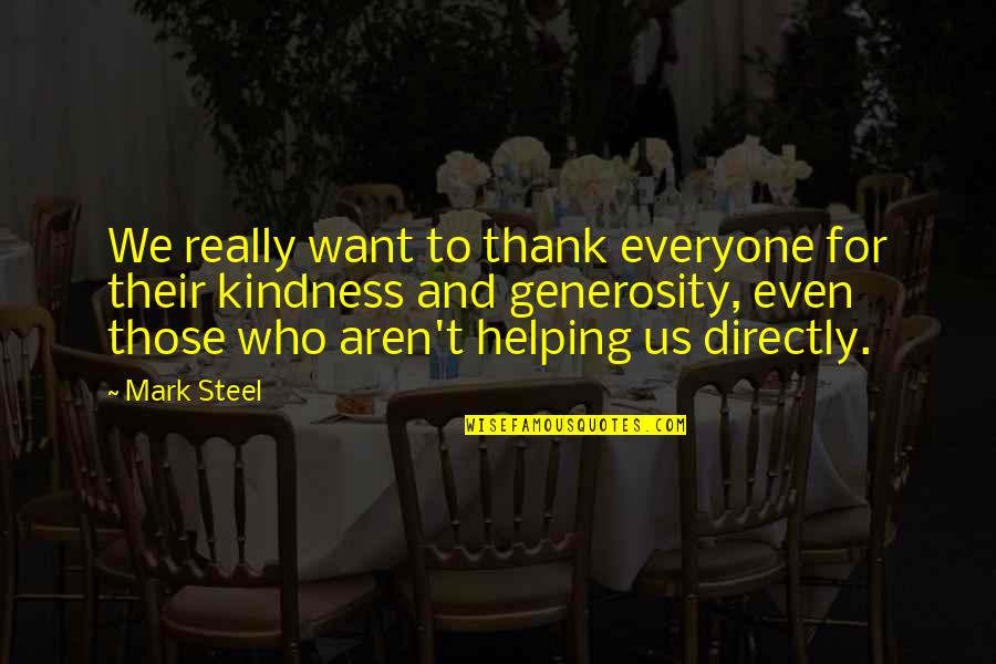 Generosity And Kindness Quotes By Mark Steel: We really want to thank everyone for their