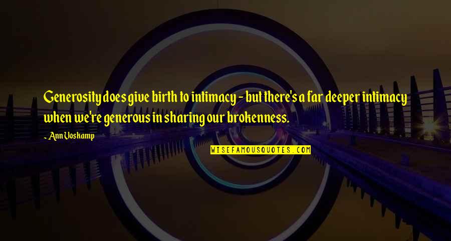 Generosity And Sharing Quotes By Ann Voskamp: Generosity does give birth to intimacy - but