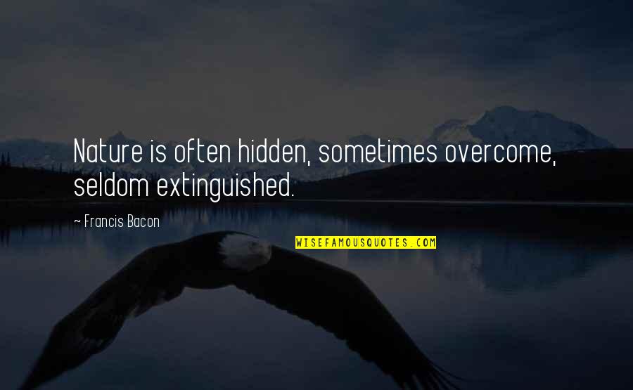 Generosity And Sharing Quotes By Francis Bacon: Nature is often hidden, sometimes overcome, seldom extinguished.