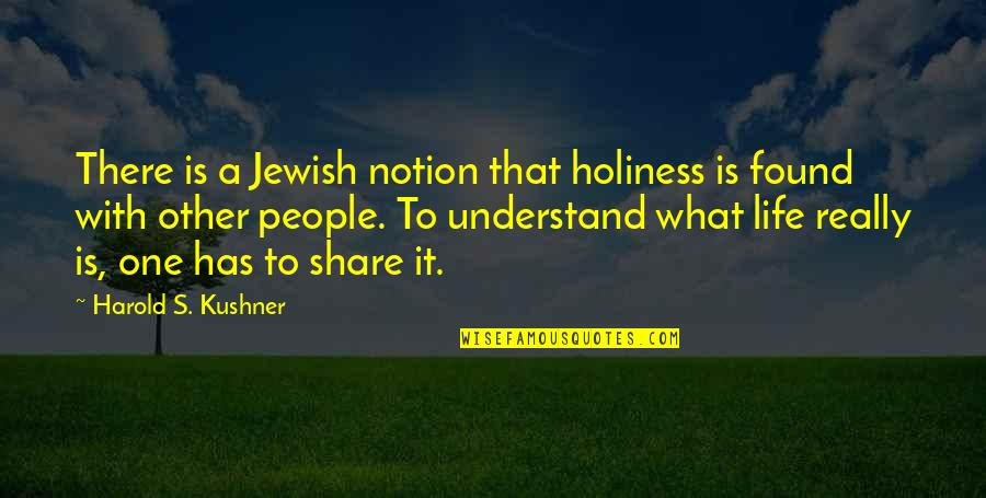 Generosity And Sharing Quotes By Harold S. Kushner: There is a Jewish notion that holiness is