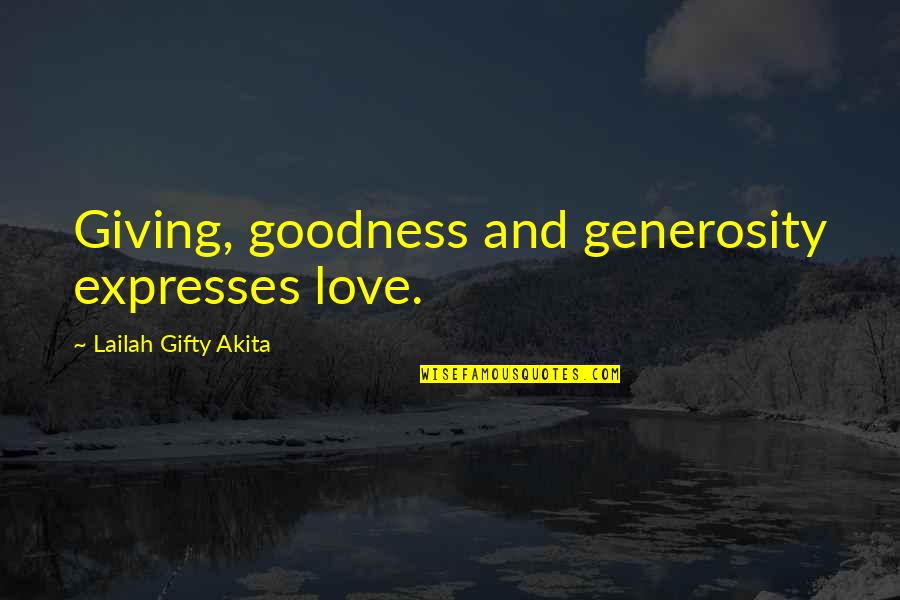 Generosity And Sharing Quotes By Lailah Gifty Akita: Giving, goodness and generosity expresses love.