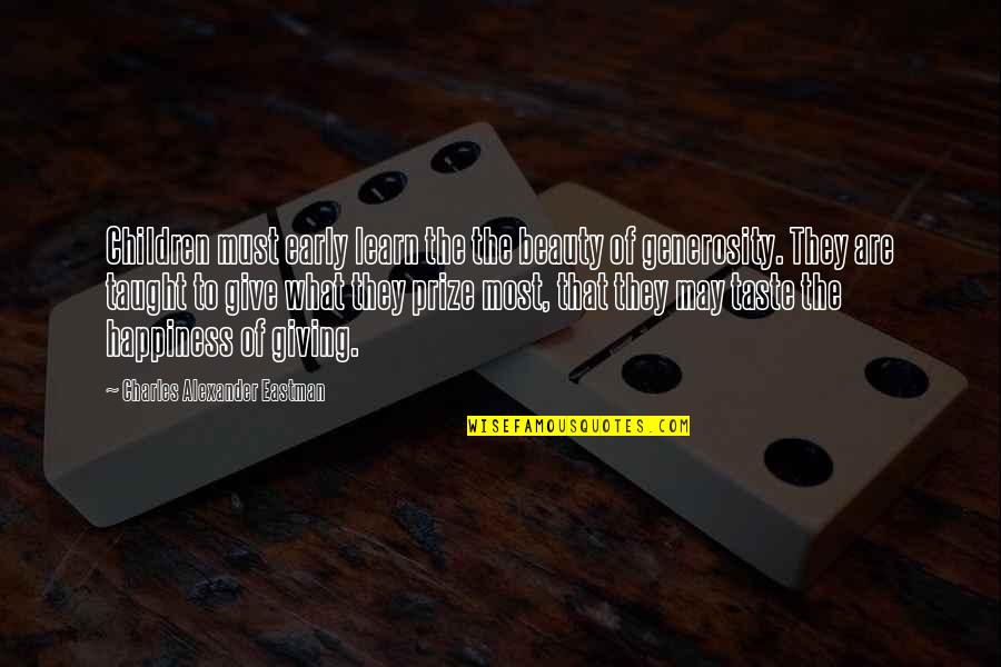 Generosity Life Quotes By Charles Alexander Eastman: Children must early learn the the beauty of Generosity Life Quotes By Charles Alexander Eastman: Children must early learn the the beauty of