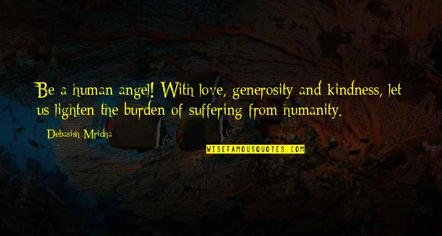 Generosity Life Quotes By Debasish Mridha: Be a human angel! With love, generosity and