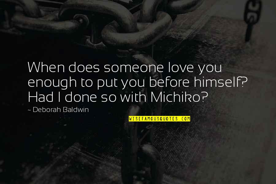 Generosity Life Quotes By Deborah Baldwin: When does someone love you enough to put Generosity Life Quotes By Deborah Baldwin: When does someone love you enough to put