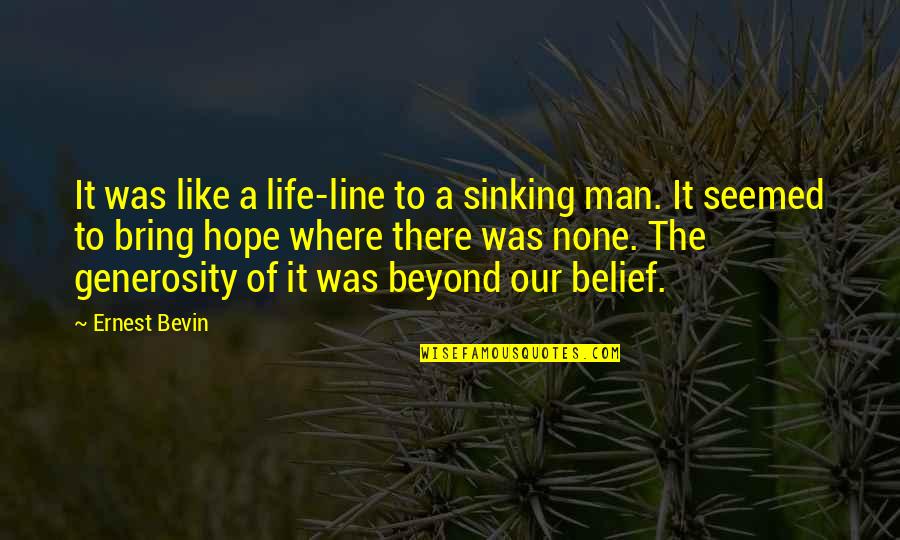 Generosity Life Quotes By Ernest Bevin: It was like a life-line to a sinking Generosity Life Quotes By Ernest Bevin: It was like a life-line to a sinking