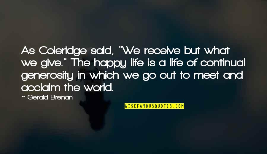 Generosity Life Quotes By Gerald Brenan: As Coleridge said, "We receive but what we