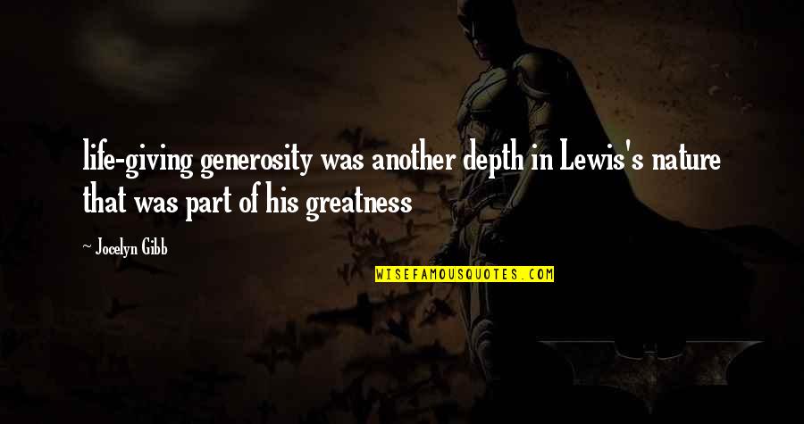 Generosity Life Quotes By Jocelyn Gibb: life-giving generosity was another depth in Lewis's nature Generosity Life Quotes By Jocelyn Gibb: life-giving generosity was another depth in Lewis's nature