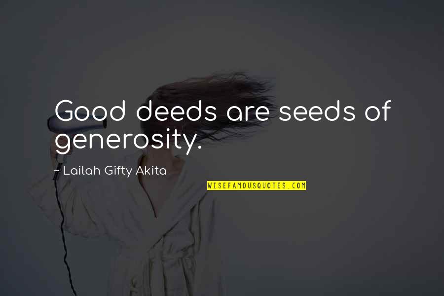 Generosity Life Quotes By Lailah Gifty Akita: Good deeds are seeds of generosity.