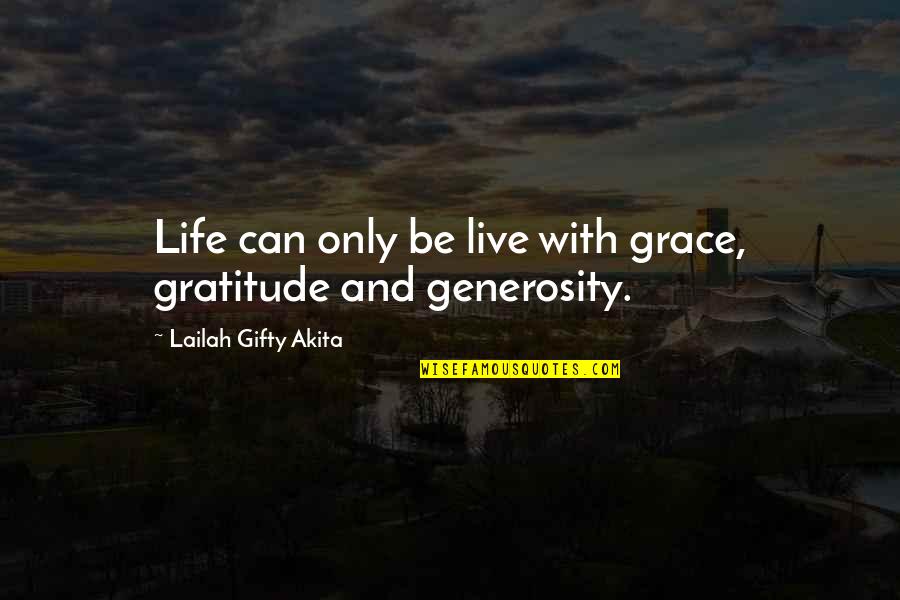 Generosity Life Quotes By Lailah Gifty Akita: Life can only be live with grace, gratitude