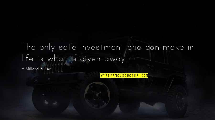 Generosity Life Quotes By Millard Fuller: The only safe investment one can make in