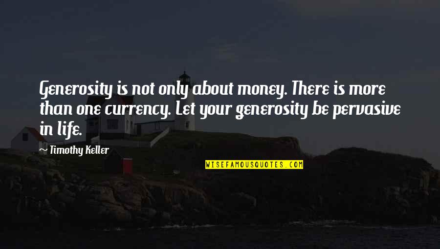 Generosity Life Quotes By Timothy Keller: Generosity is not only about money. There is