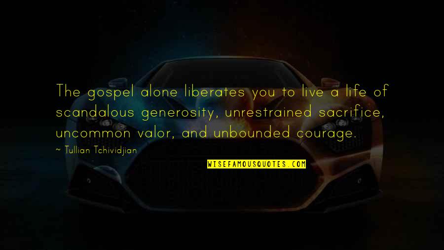 Generosity Life Quotes By Tullian Tchividjian: The gospel alone liberates you to live a Generosity Life Quotes By Tullian Tchividjian: The gospel alone liberates you to live a