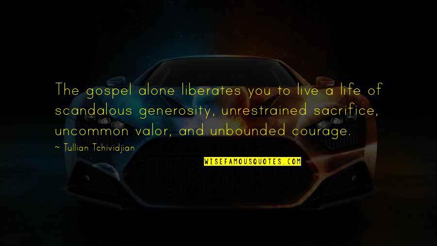 Generosity Life Quotes By Tullian Tchividjian: The gospel alone liberates you to live a