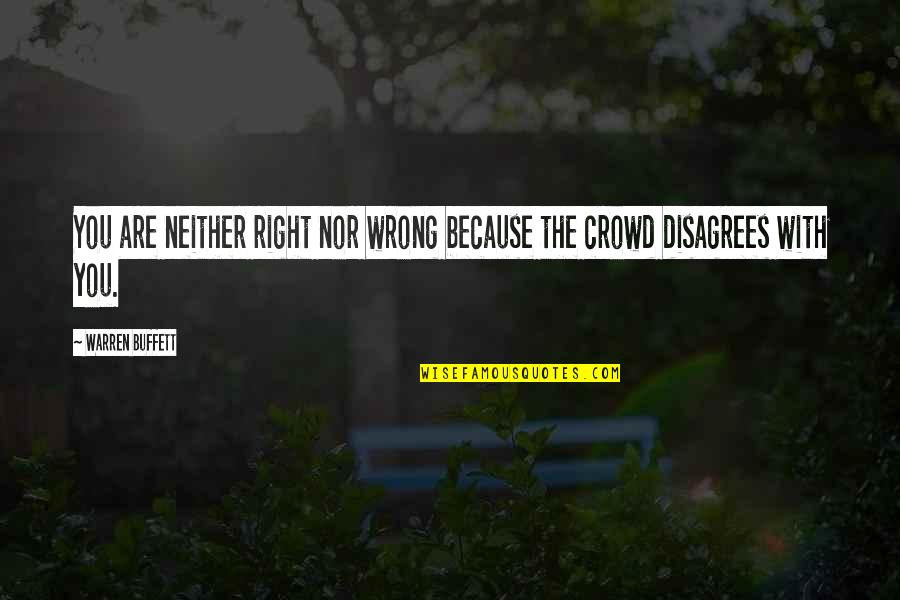 Generosity Life Quotes By Warren Buffett: You are neither right nor wrong because the