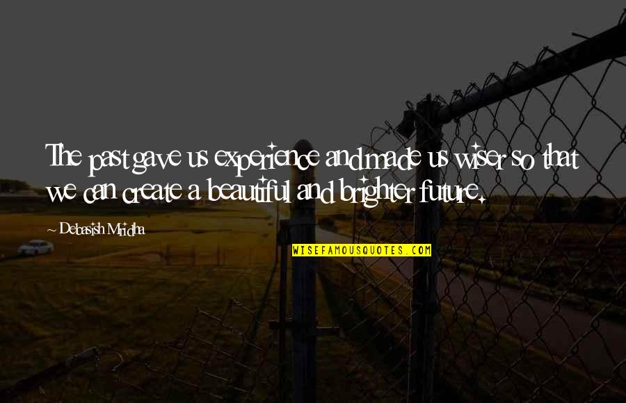 Generosity Maya Angelou Quotes By Debasish Mridha: The past gave us experience and made us