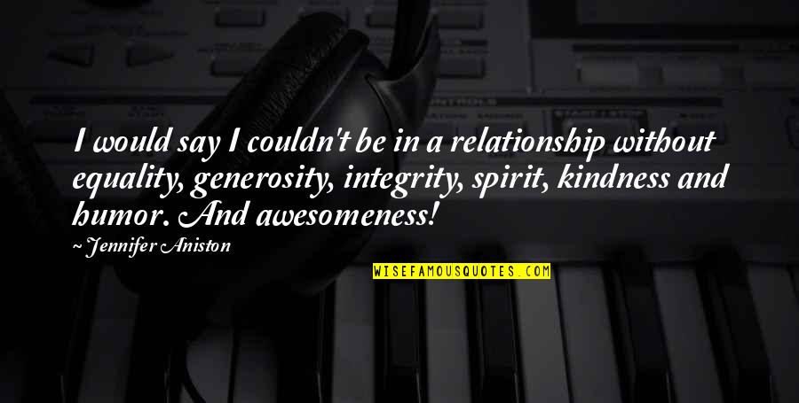 Generosity Of Spirit Quotes By Jennifer Aniston: I would say I couldn't be in a