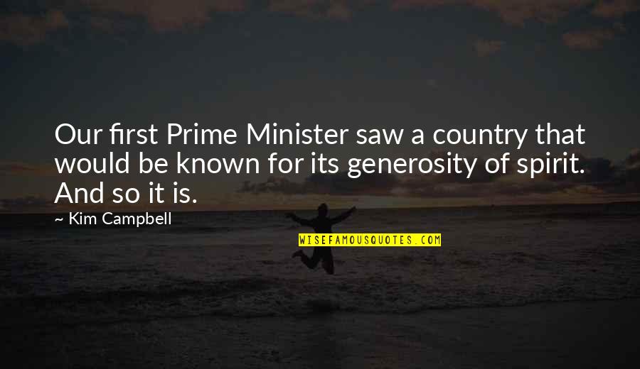 Generosity Of Spirit Quotes By Kim Campbell: Our first Prime Minister saw a country that