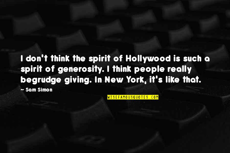Generosity Of Spirit Quotes By Sam Simon: I don't think the spirit of Hollywood is