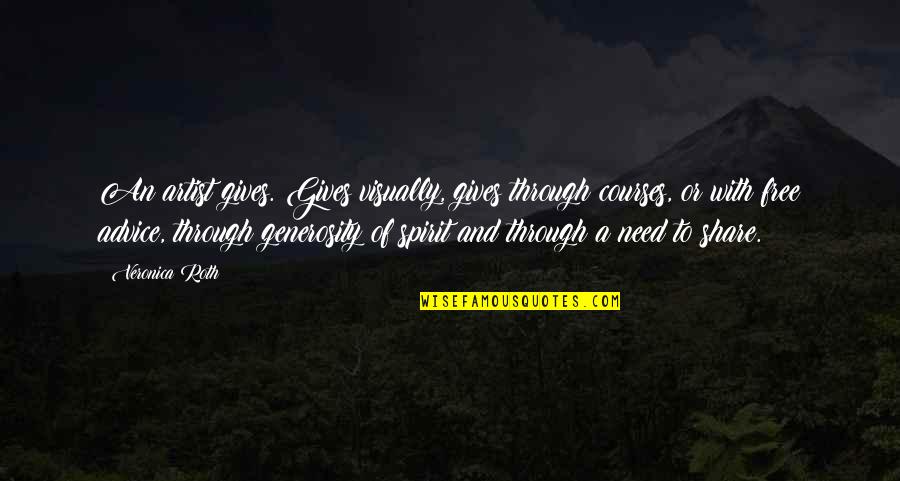 Generosity Of Spirit Quotes By Veronica Roth: An artist gives. Gives visually, gives through courses,